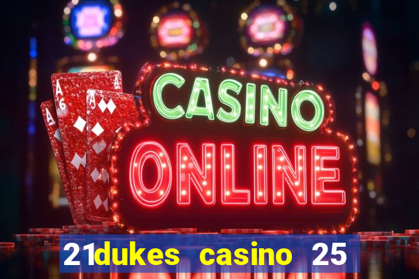 21dukes casino 25 free spins