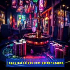 jogos parecidos com gardenscapes