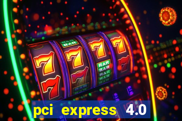 pci express 4.0 x16 slot