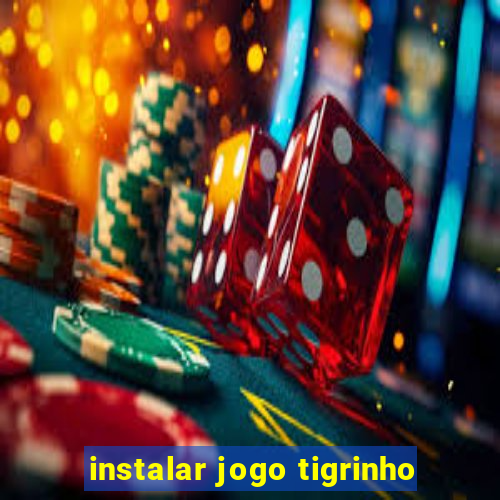 instalar jogo tigrinho