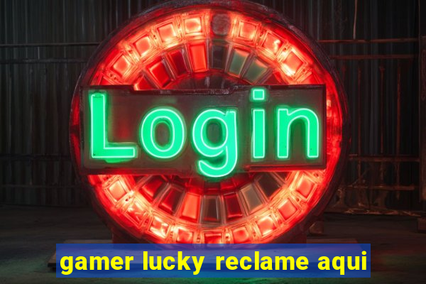 gamer lucky reclame aqui