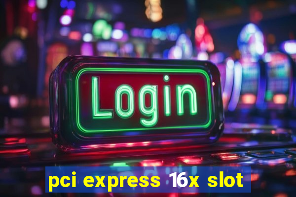 pci express 16x slot