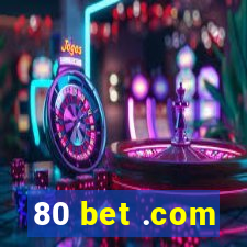 80 bet .com