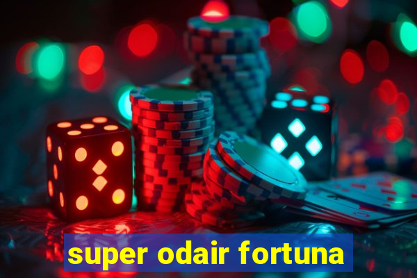 super odair fortuna