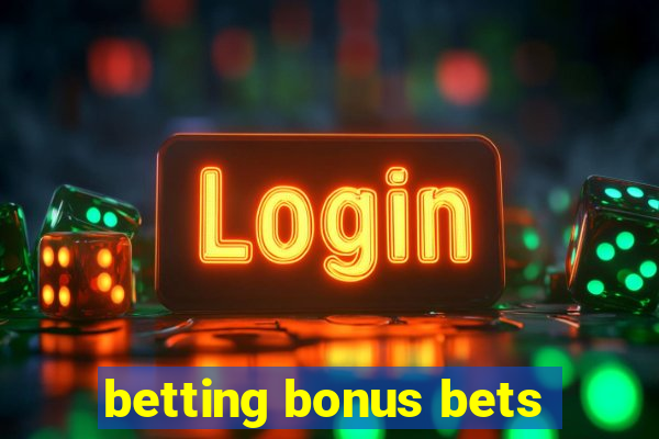 betting bonus bets