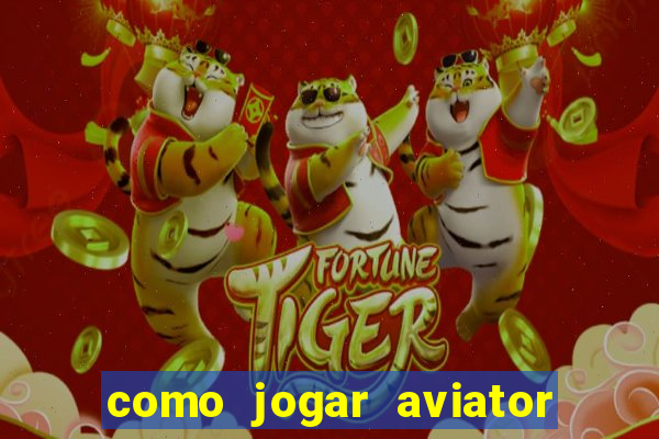 como jogar aviator passo a passo