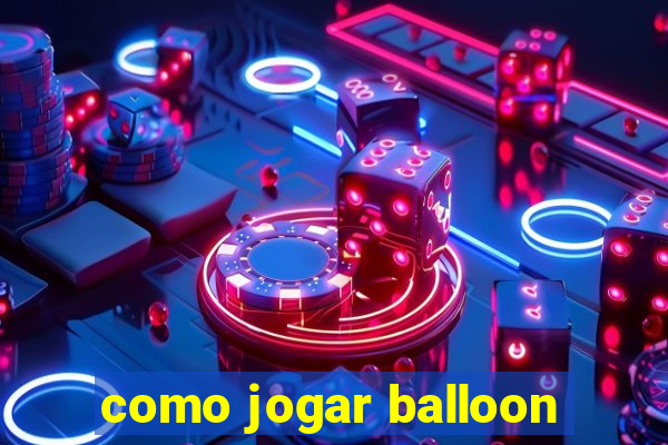 como jogar balloon