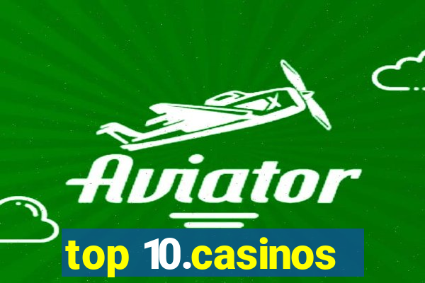 top 10.casinos