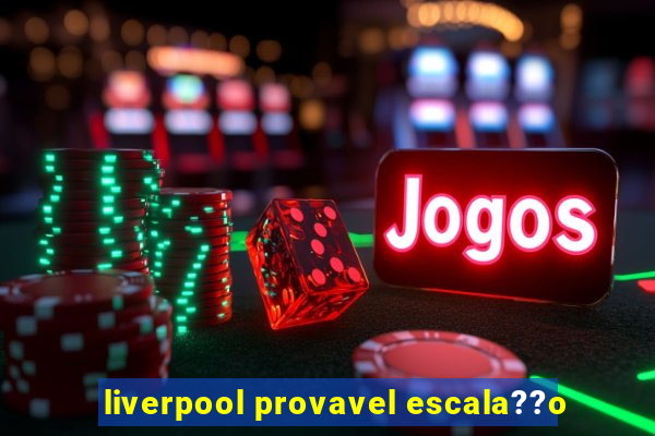 liverpool provavel escala??o