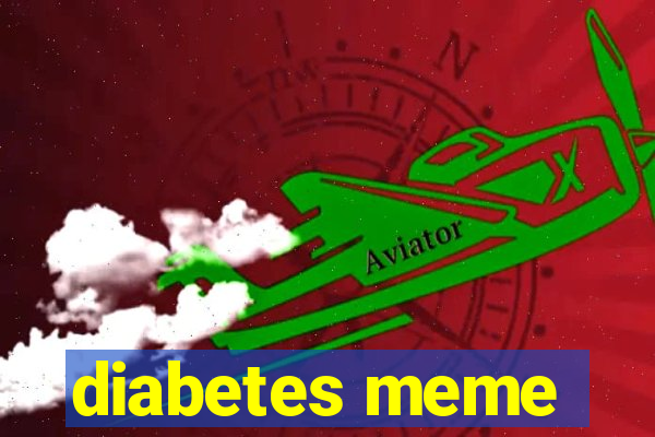 diabetes meme