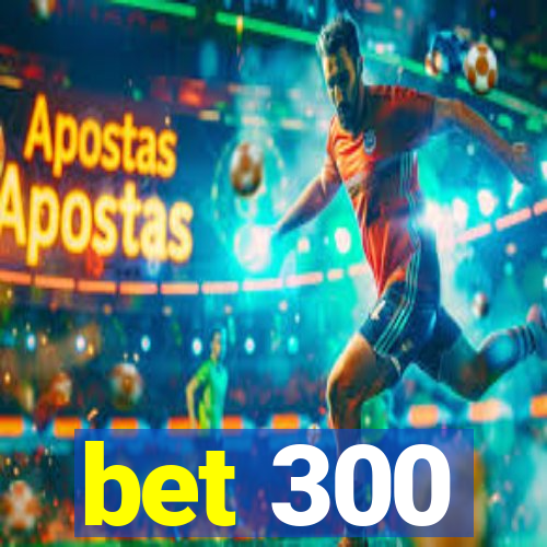 bet 300