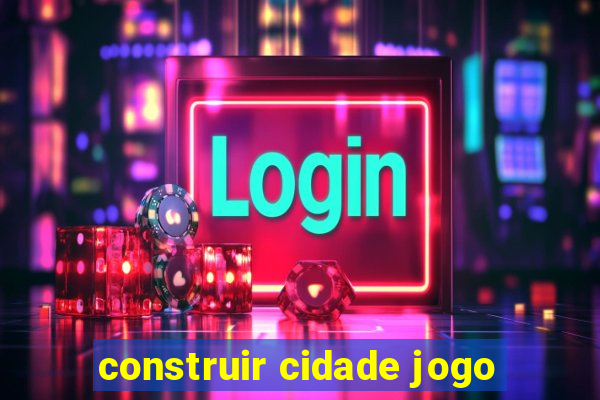 construir cidade jogo