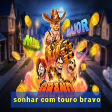 sonhar com touro bravo