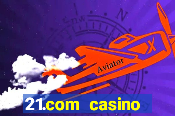 21.com casino guaranteed cash