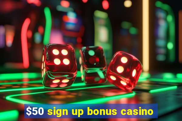 $50 sign up bonus casino