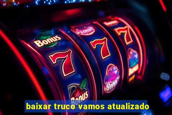 baixar truco vamos atualizado