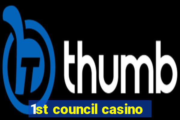 1st council casino