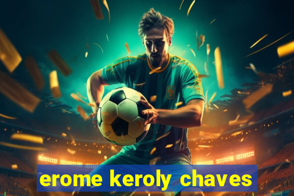 erome keroly chaves