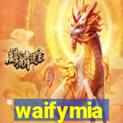 waifymia