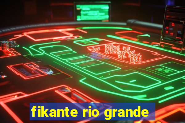 fikante rio grande