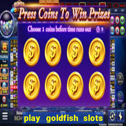 play goldfish slots online free