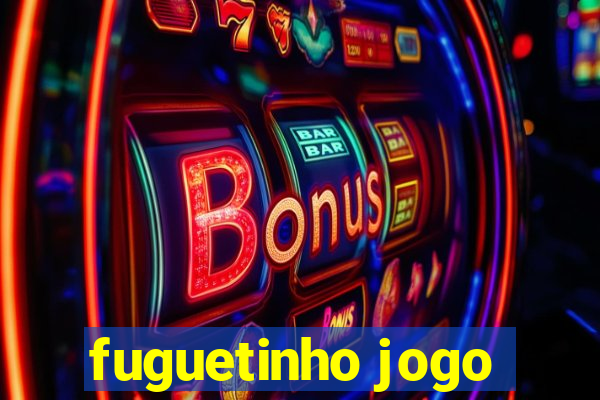 fuguetinho jogo