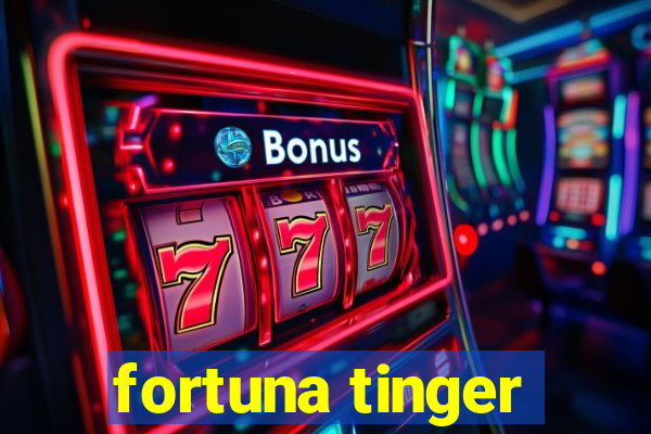 fortuna tinger