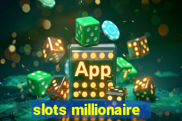 slots millionaire