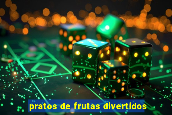 pratos de frutas divertidos