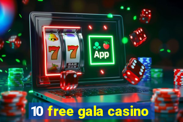 10 free gala casino