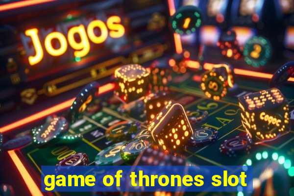 game of thrones slot