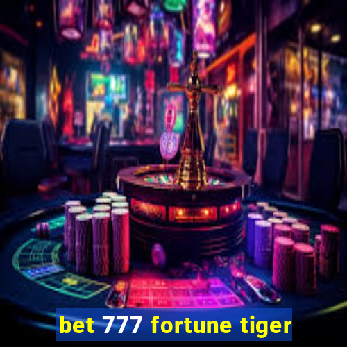 bet 777 fortune tiger