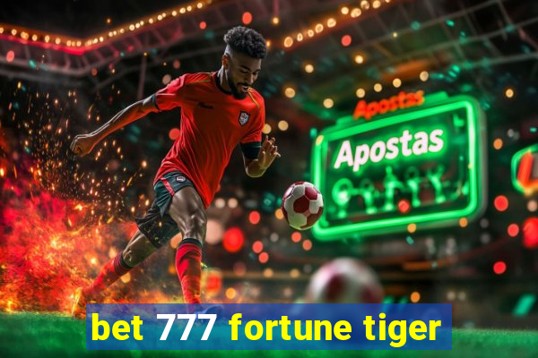 bet 777 fortune tiger