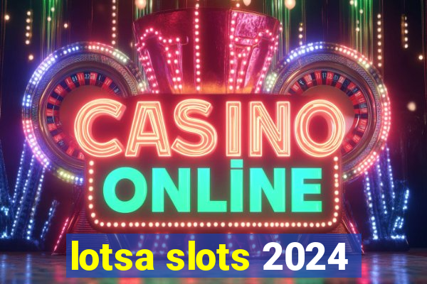 lotsa slots 2024