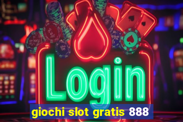 giochi slot gratis 888