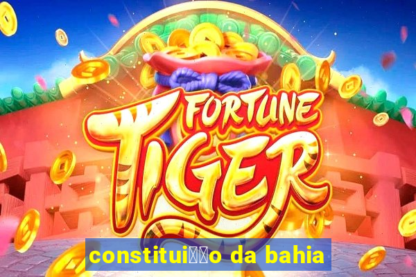 constitui莽茫o da bahia