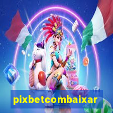 pixbetcombaixar