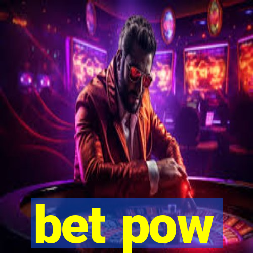 bet pow