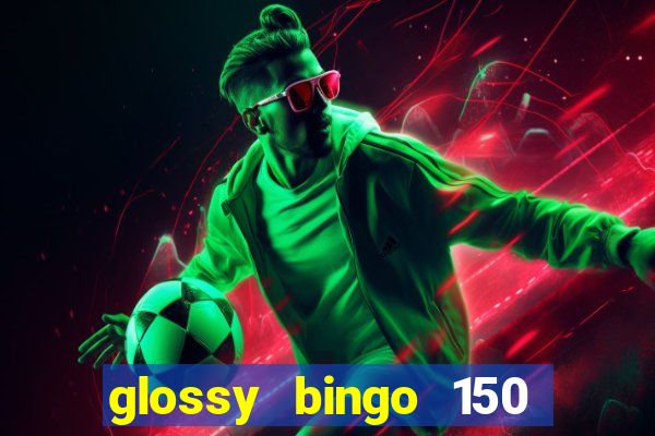 glossy bingo 150 free spins