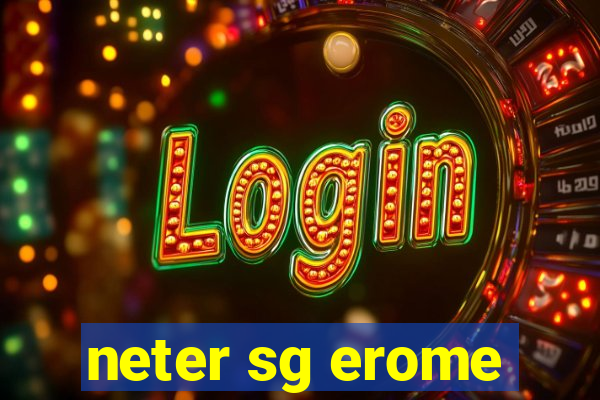 neter sg erome