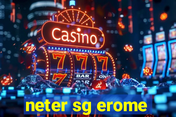 neter sg erome