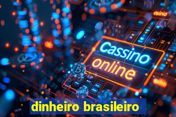 dinheiro brasileiro