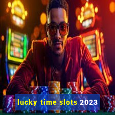 lucky time slots 2023