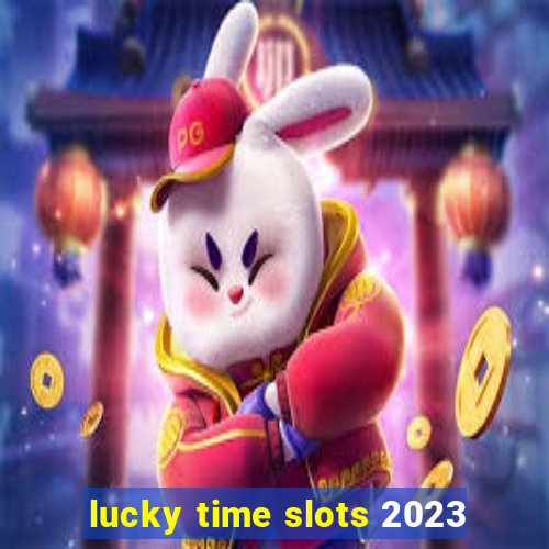 lucky time slots 2023