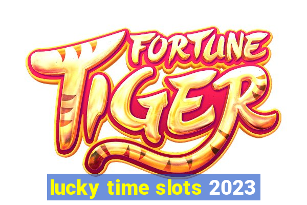 lucky time slots 2023