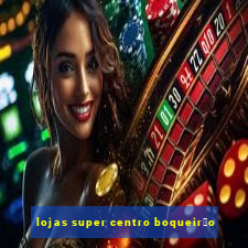 lojas super centro boqueir茫o