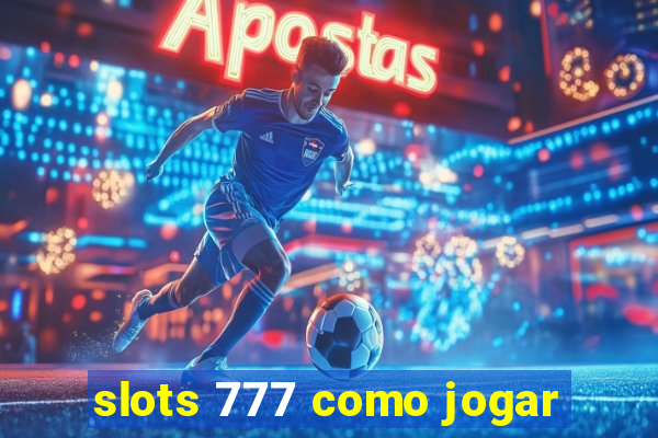 slots 777 como jogar