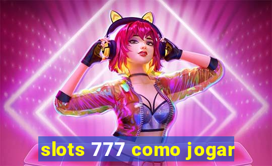 slots 777 como jogar