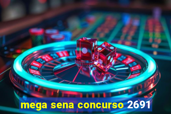 mega sena concurso 2691