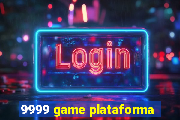 9999 game plataforma